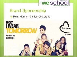 Brand Sponsorship
 Being Human is a licensed brand.
 