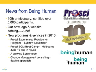 News from Being Human
•  10th anniversary: certified over
5,000 participants.
•  Our new logo & website
coming….June!
•  N...