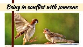 Being in conflict with someone
 