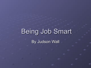 Being Job Smart By Judson Wall 