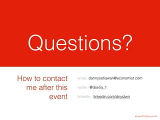 #LeanAtTheEconomist
Questions?
email: dannysetiawan@economist.com
twitter: @dsetia_1
linkedin: linkedin.com/dnystwn
How to...