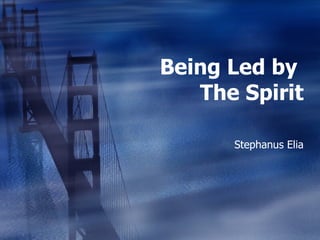 Being Led by  The Spirit Stephanus Elia 
