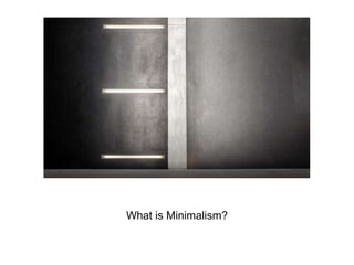 What is Minimalism?
 