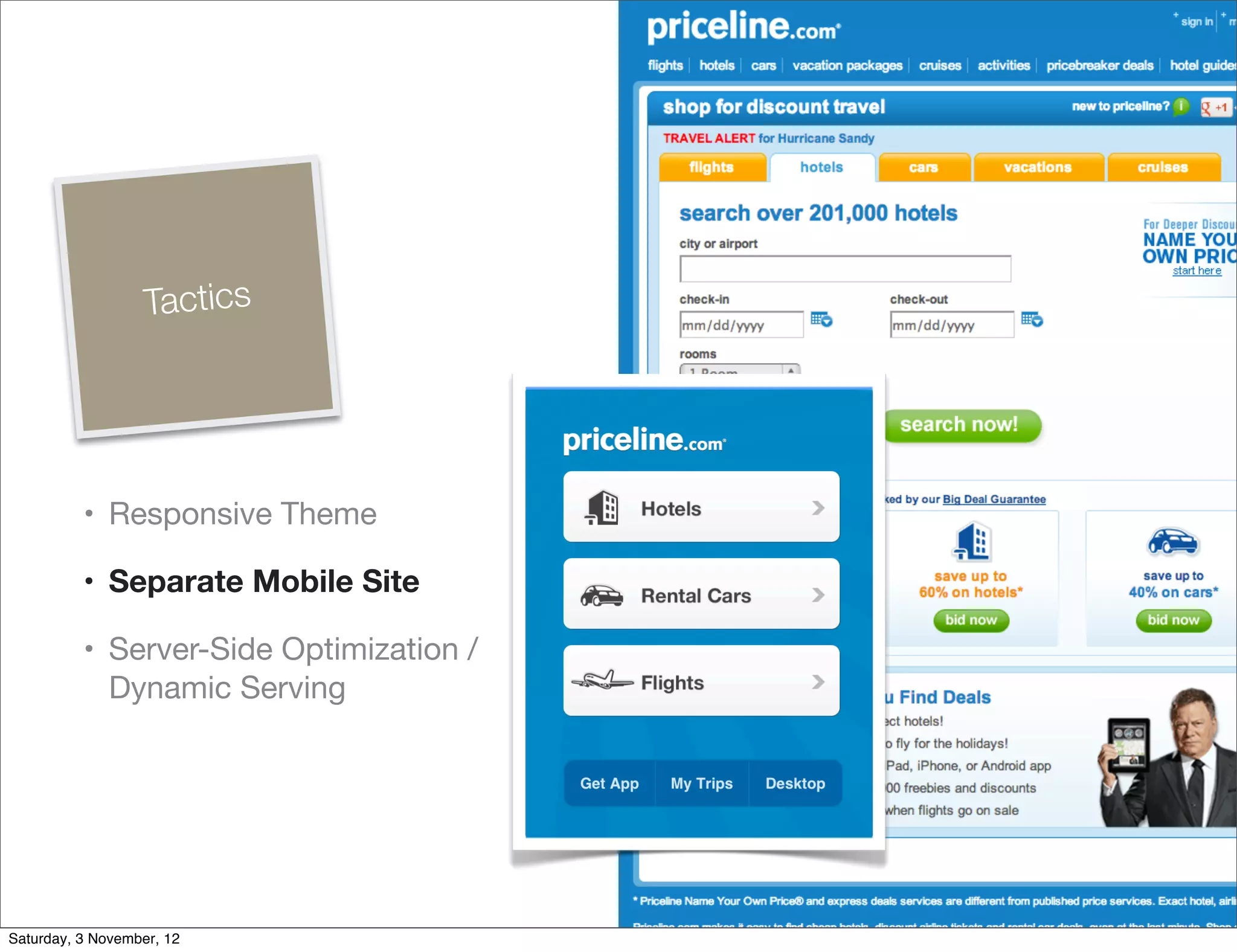 Tactics




          • Responsive Theme

          • Separate Mobile Site

          • Server-Side Optimization /
            Dynamic Serving




Saturday, 3 November, 12
 