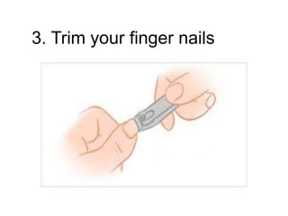 3. Trim your finger nails
 