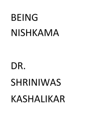 BEING
NISHKAMA
DR.
SHRINIWAS
KASHALIKAR
 
