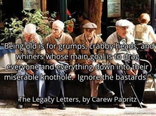 "Being Old" - The Legacy Letters, by Carew Papritz