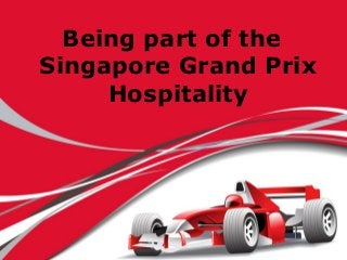 Presentation TitleBeing part of the
Singapore Grand Prix
Hospitality
 