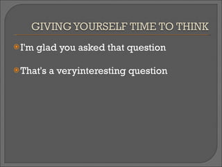 I'm glad you asked that question That's a veryinteresting question 