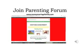 Join Parenting Forum
www.moneymarriagefamily.com
 