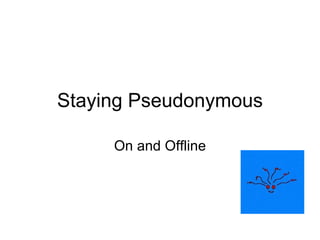 Staying Pseudonymous On and Offline 
