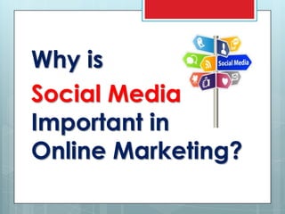 Why is
Social Media
Important in
Online Marketing?
 