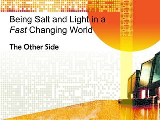 Being Salt and Light in a Fast Changing World The Other Side 