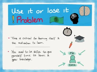 Being selfish: Taking me time to grow knowledge