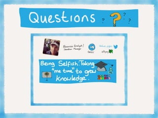 Being selfish: Taking me time to grow knowledge