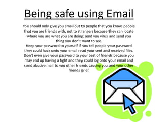 On internet pages do not put your full name your location or anything that people could trace you and find you. 