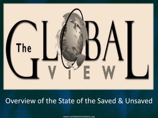 Overview of the State of the Saved & Unsaved
                 www.confidentchristians.org
 