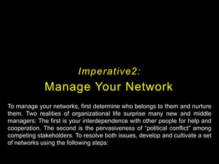Imperative2:
Manage Your Network
To manage your networks, first determine who belongs to them and nurture
them. Two realit...