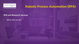 Robotic Process Automation (RPA)
RPA and Research Services
• What did we do?