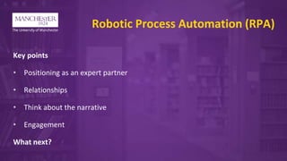 Robotic Process Automation (RPA)
Key points
• Positioning as an expert partner
• Relationships
• Think about the narrative
• Engagement
What next?