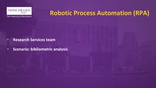 Robotic Process Automation (RPA)
• Research Services team
• Scenario: bibliometric analysis