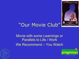 “ Our Movie Club” Movie with some Learnings or Parallels to Life / Work We Recommend – You Watch 