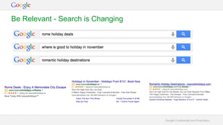 Google Confidential and Proprietary
Be Relevant - Search is Changing
 