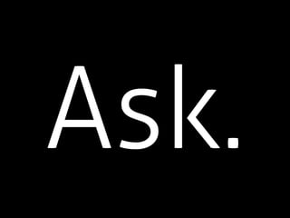 Ask.
 