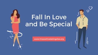 Fall In Love
and Be Special
www.hivpositivedatingsites.org
 