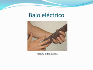 Bajo eléctrico




   Tapping a dos manos.
 