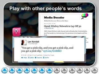 Play with other people’s words
 