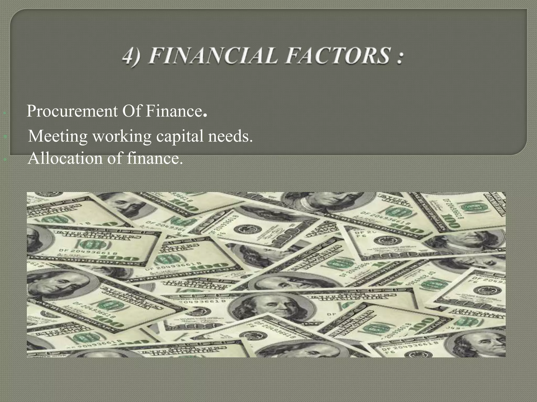 •

•
•

Procurement Of Finance.
Meeting working capital needs.
Allocation of finance.

 