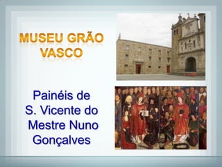 Painéis de
S. Vicente do
Mestre Nuno
 Gonçalves
 