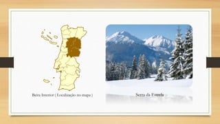 Serra da EstrelaBeira Interior ( Localização no mapa )
 