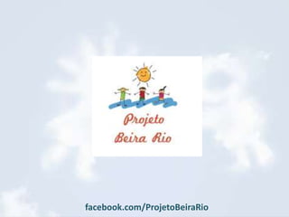 facebook.com/ProjetoBeiraRio 
 