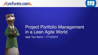 Project Portfolio Management
in a Lean Agile World
Agile Tour Beirut – 17/10/2015
 