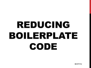 @aalmiray
REDUCING
BOILERPLATE
CODE
 
