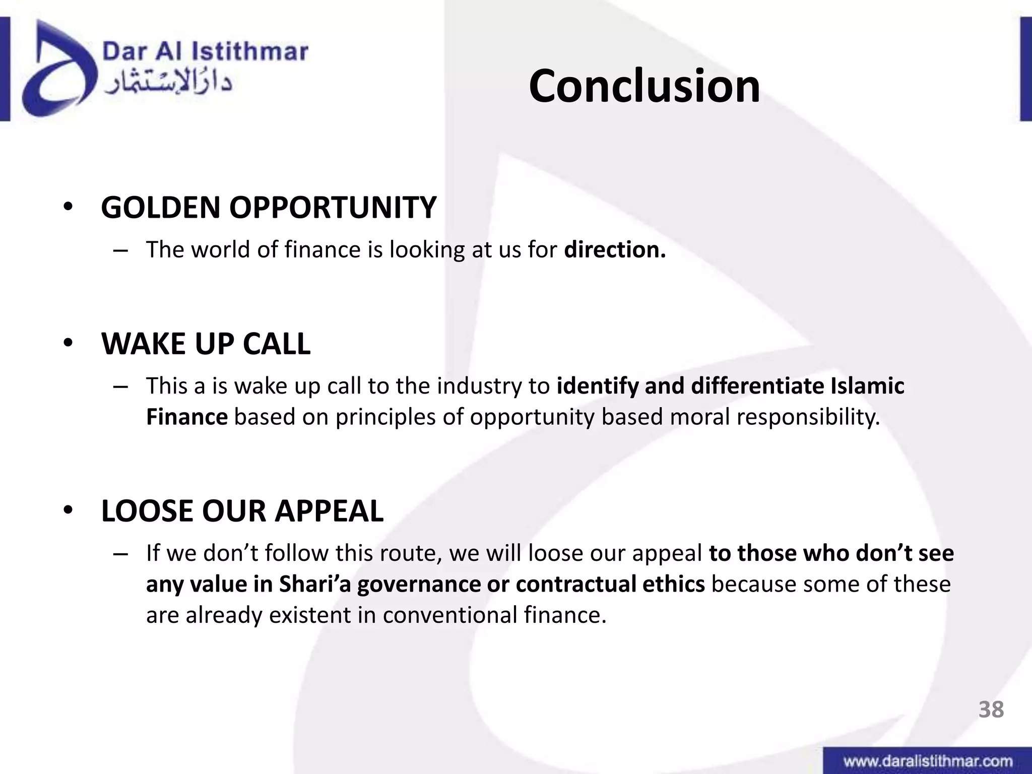 36Islamic Social Responsibility and Corporate GovernanceThe differentiated strategyThe only real value propositions of Islamic Finance: Shari’ah Compliance (for Shari’ah Loyalists and Floaters)	Social Responsibility (for Floaters and both loyalists) Shari’ah Compliance:complying with the Shari’ah rules associated with each instrument or transaction Social Responsibility: the broader manifestation of Islamic principles of equity and social justice evident in the micro rules of the Shari’ahHow can these be implemented?Islamic Corporate Governance36