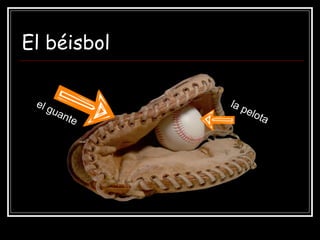El béisbol el guante la pelota 