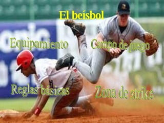 El beísbol Equipamiento Campo de juego Zona de strike Reglas básicas 