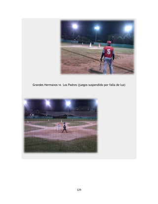 129
Grandes Hermanos vs Los Padres (juegos suspendido por falla de luz)
 