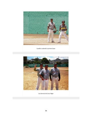 36
Eusebio cuidando la primera base
Los técnicos de Locus Níger
 