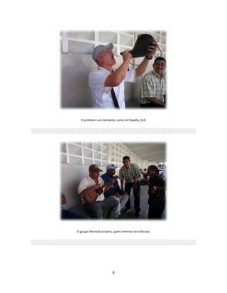 6
El profesor Luis Camacho, como en España, OLE
El grupo Mirando al Llano, quien amenizo las tribunas
 