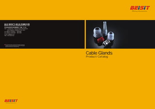 Product Catalog
Cable GlandsCable Glands
Add.: 1, Tangmei Rd., Yuhang Economic Development
Zone, Hangzhou, Zhejiang 311100, China
Tel: 0086-571-8738 6813 8936 2888
Fax: 0086-571-8738 6823 8623 9088
E-mail: info@beisit.com
Http: // www.beisit.com
We reserve the right to make technical changes ormodify the
contents of this document without prior notice. All the agreed
particulars shall prevail. All rights reserved.
 