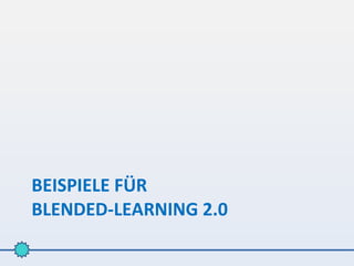 BEISPIELE FÜR
BLENDED-LEARNING 2.0
 