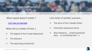 CONFIDENTIAL © 2015 MentorMate, Inc. All rights reserved.
(When) {speed} [matters]
When all is a matter of time :)
➢ The legend of the 2-week depression
➢ The distance
➢ The data being transferred
Let’s think of another scenario …
➢ The story of the 2 deadly fishes
➢ Extremely responsive server
➢ Short distance … small transferred
data … or something else ? :)
When speed doesn’t matter ?
Let’s see an example
 