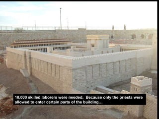 10,000 skilled laborers were needed.  Because only the priests were allowed to enter certain parts of the building… 