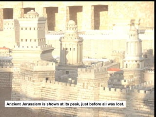 Ancient Jerusalem is shown at its peak, just before all was lost. 