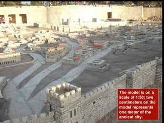 The model is on a scale of 1:50; two centimeters on the model represents one meter of the ancient city.  