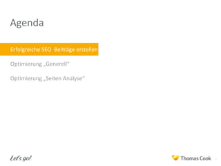Agenda
Erfolgreiche SEO Beiträge erstellen
Optimierung „Generell“
Optimierung „Seiten Analyse“

2

 